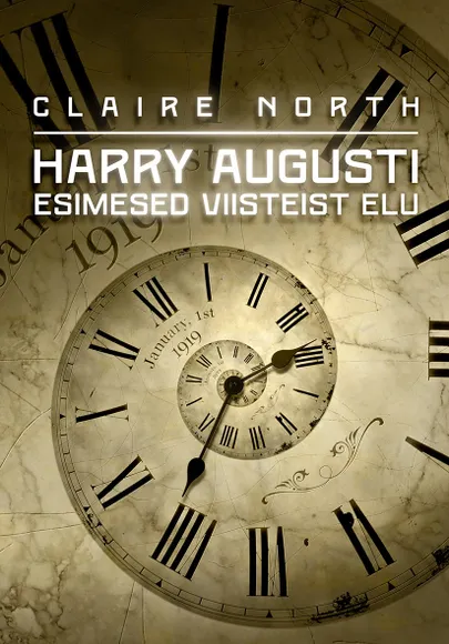 Claire North «Harry Augusti esimesed viisteist elu».