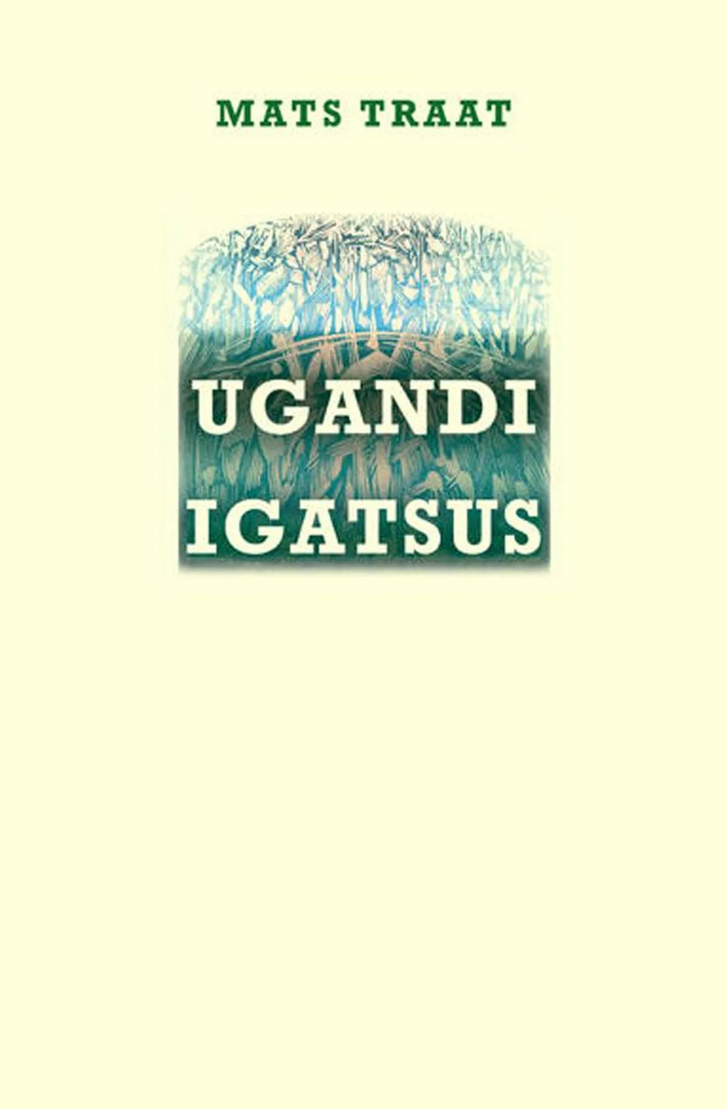 Mats Traat 
«Ugandi igatsus. Kolmas kogu luuletusi tartu murden»
Ilmamaa, 2013
72 lk