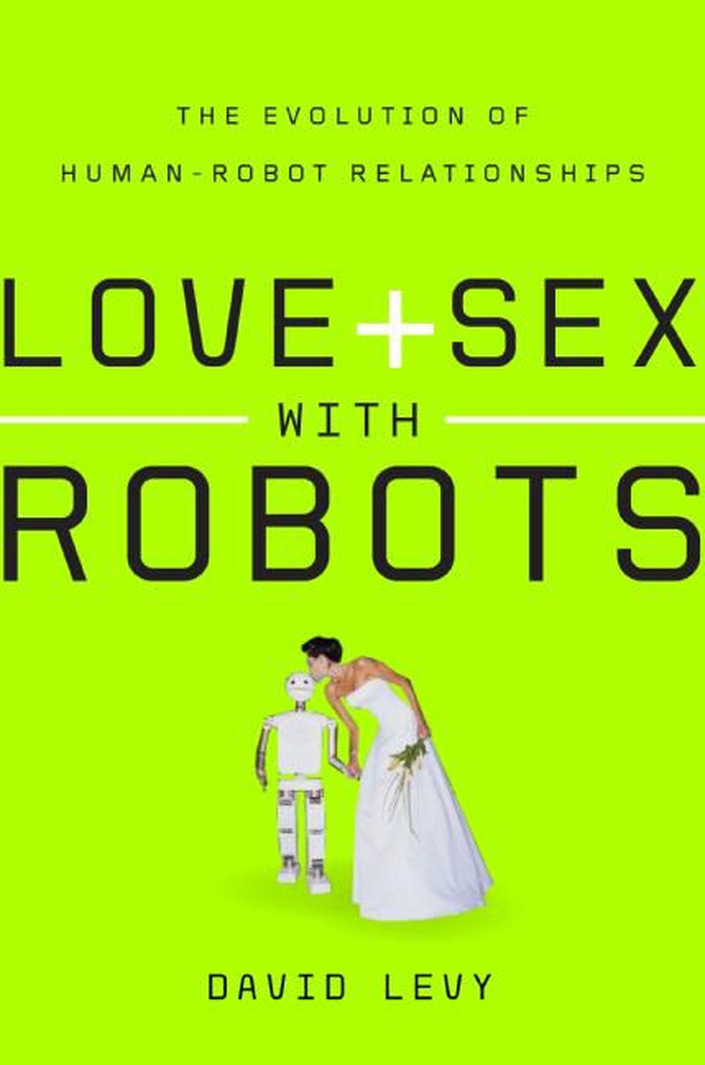David Levy raamat «Love and Sex with Robots». Foto on illustratiivne.
