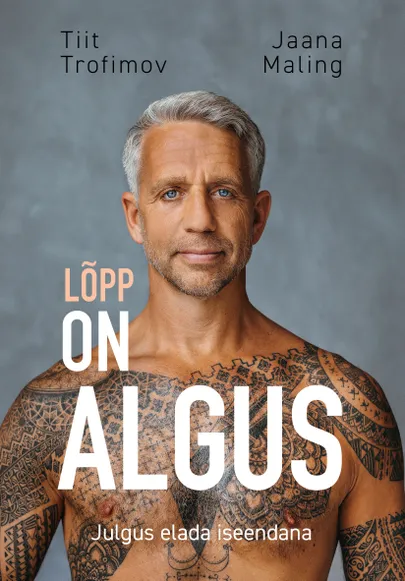 «Lõpp on algus. Julgus elada iseendana» Tiit Trofimov