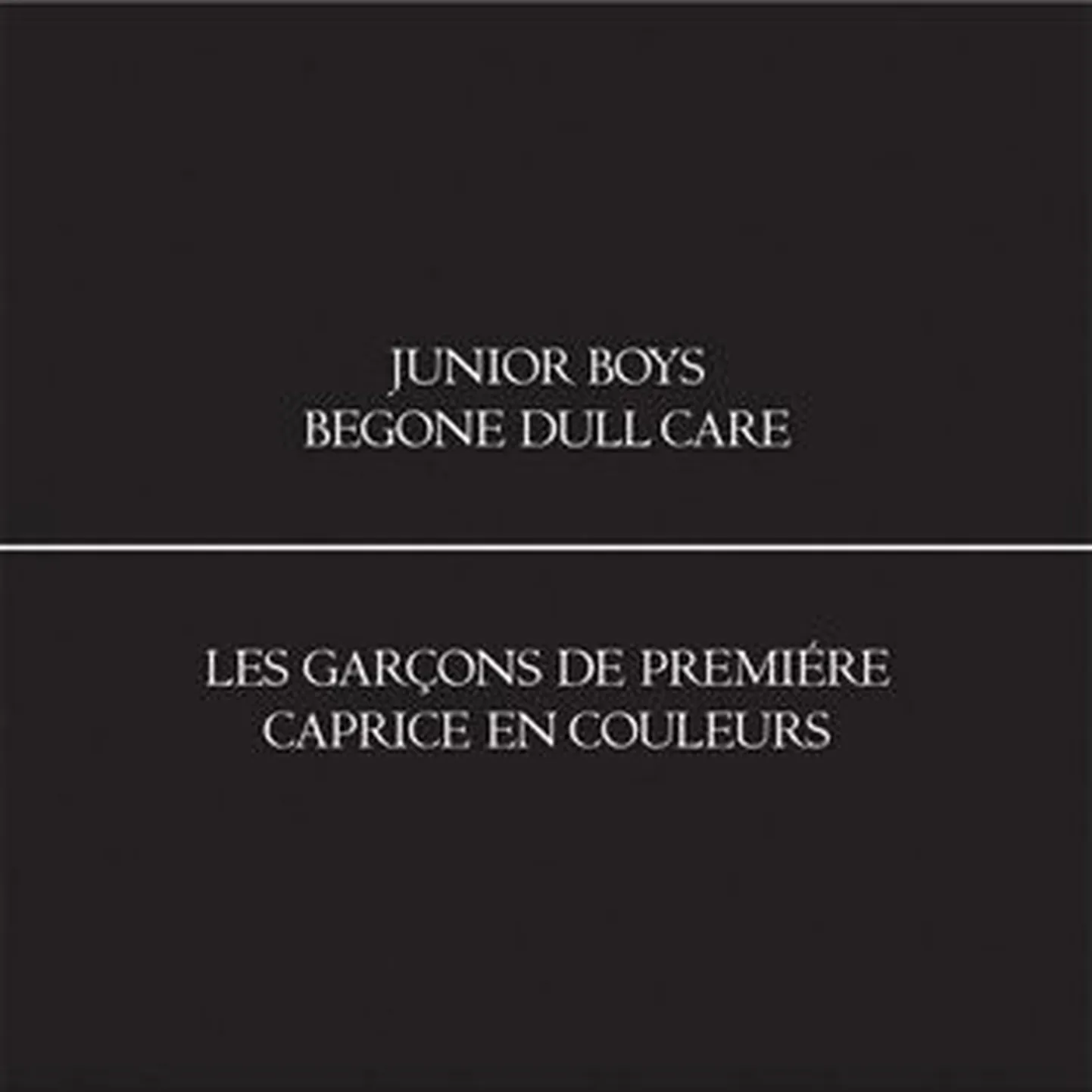 Junior Boys “Begone Dull Care”.