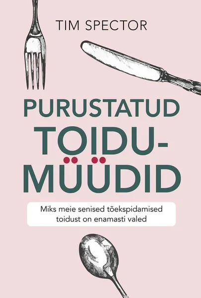 Tim Spector, «Purustatud toidumüüdid»