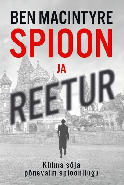 «Spioon ja reetur». Autor Ben Macintyre, tõlkinud Lauri Liiders.